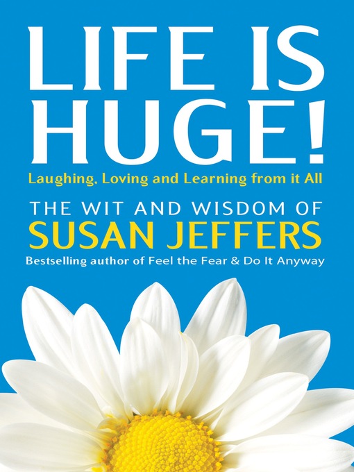 Title details for Life Is Huge! by Susan Jeffers, Ph.D. - Available